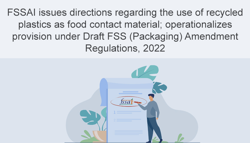 FSSAI issues directions regarding the use of recycled plastics as food contact material; operationalizes provision under Draft FSS (Packaging) Amendment Regulations, 2022