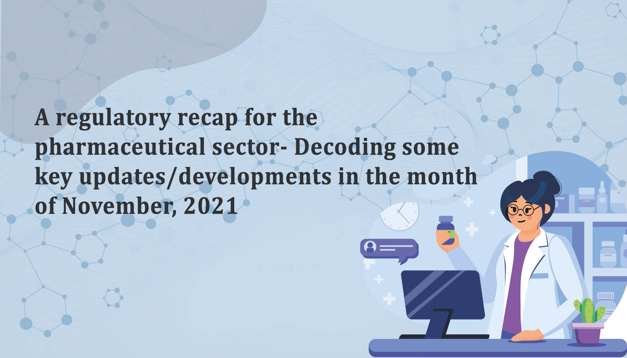 A regulatory recap for the Pharmaceutical Sector- Decoding some key updates/developments in the month of November, 2021