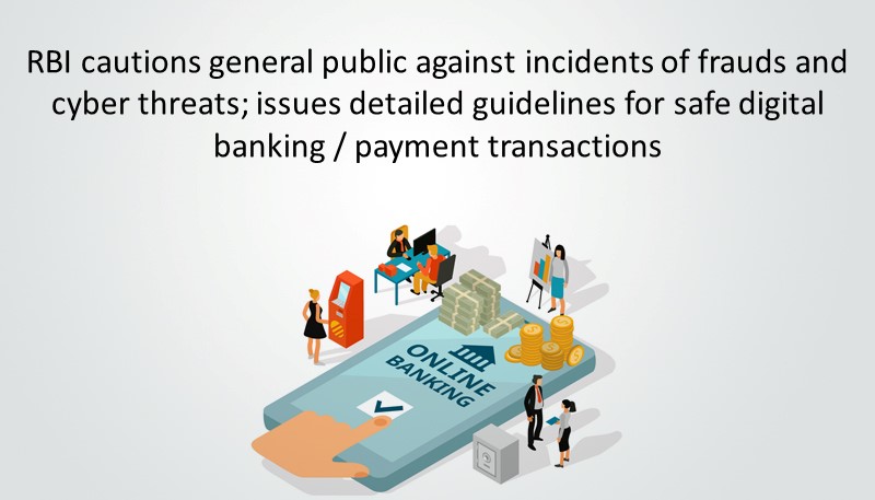 RBI cautions general public against incidents of frauds and cyber threats; issues detailed guidelines for safe digital banking / payment transactions