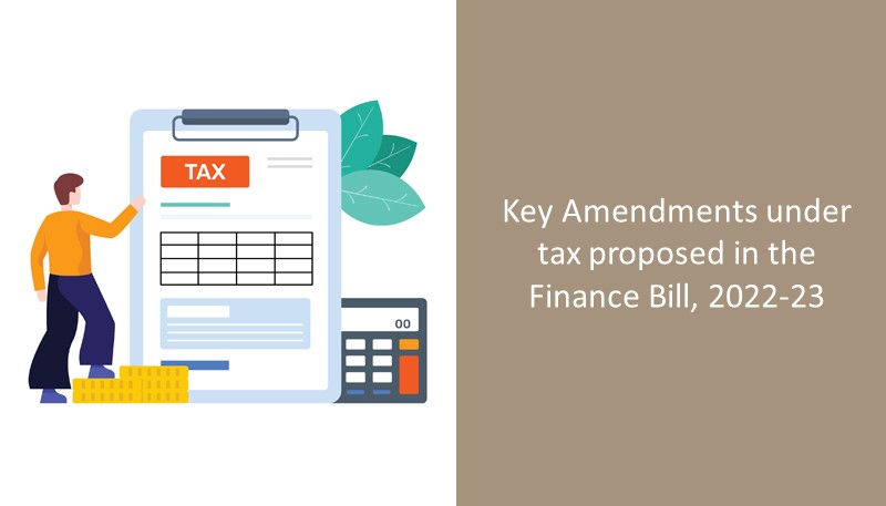 Key Amendments under tax proposed in the Finance Bill, 2022-23