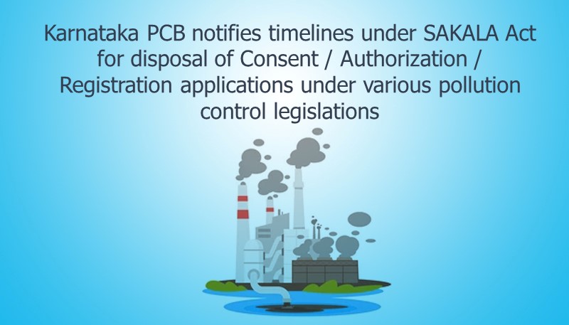 Karnataka PCB notifies timelines under SAKALA Act for disposal of Consent / Authorization / Registration applications under various pollution control legislations