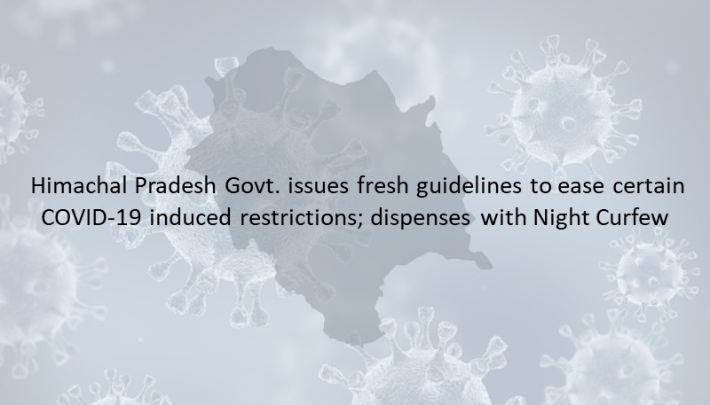 Himachal Pradesh Govt. issues fresh guidelines to ease certain COVID-19 induced restrictions; dispenses with Night Curfew