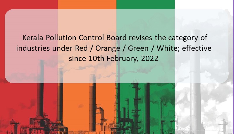 Kerala Pollution Control Board revises the category of industries under Red / Orange / Green / White; effective since 10th February, 2022