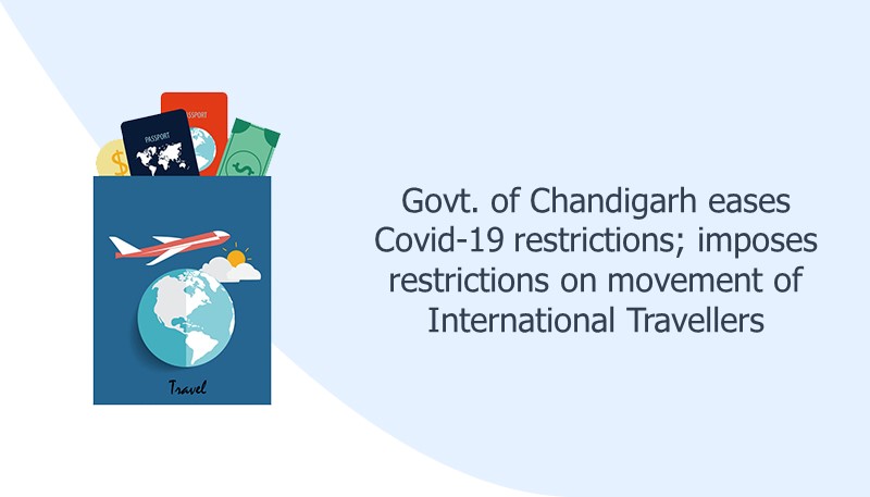 Govt. of Chandigarh eases Covid-19 restrictions; imposes restrictions on movement of International Travellers