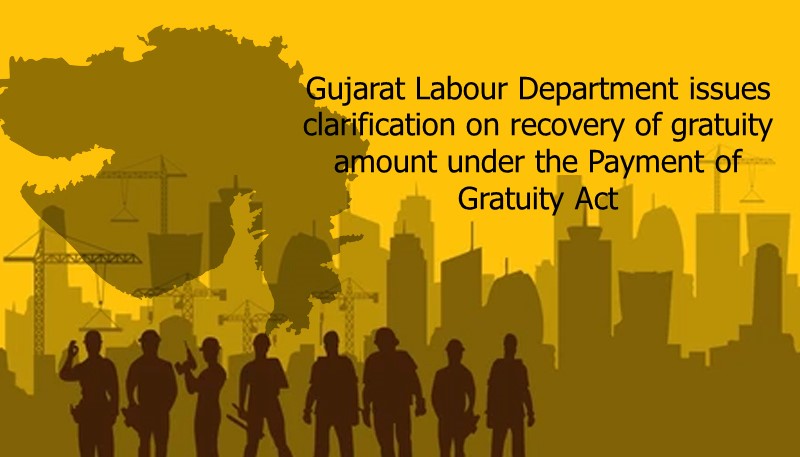 Gujarat Labour Department issues clarification on recovery of gratuity amount under the Payment of Gratuity Act