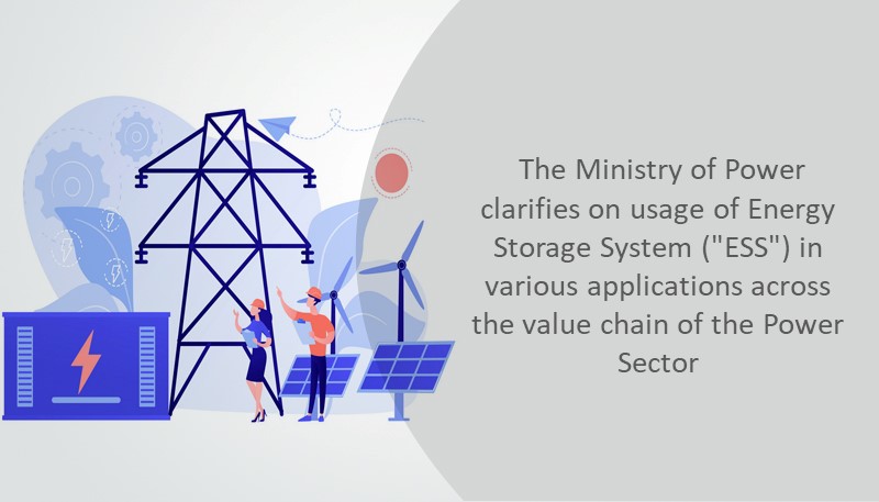 The Ministry of Power clarifies on usage of Energy Storage System (“ESS”) in various applications across the value chain of the Power Sector