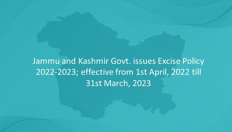 Jammu and Kashmir Govt. issues Excise Policy 2022-2023; effective from 1st April, 2022 till 31st March, 2023