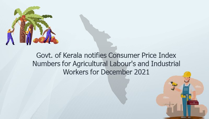 Govt. of Kerala notifies Consumer Price Index Numbers for Agricultural Labourers and Industrial Workers for December 2021