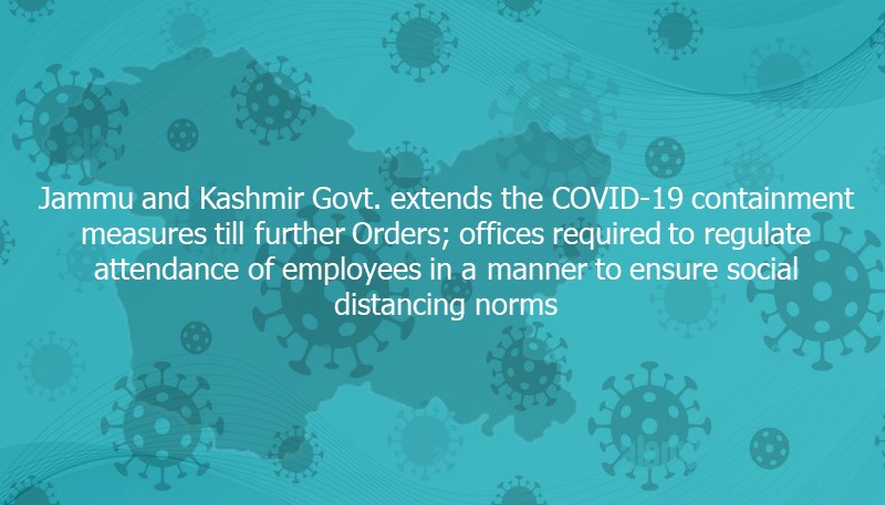 Jammu and Kashmir Govt. extends the COVID-19 containment measures till further Orders; offices required to regulate attendance of employees in a manner to ensure social distancing norms