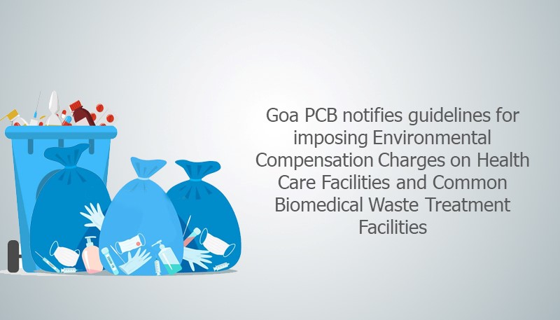 Goa PCB notifies guidelines for imposing Environmental Compensation Charges on Health Care Facilities and Common Biomedical Waste Treatment Facilities