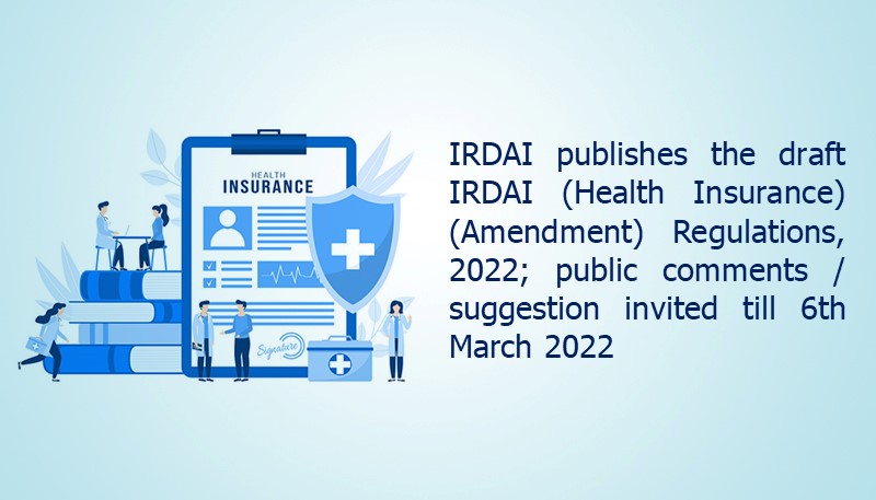 IRDAI publishes the draft IRDAI (Health Insurance) (Amendment) Regulations, 2022; public comments / suggestion invited till 6th March 2022