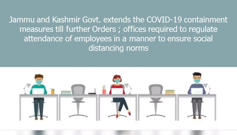 Jammu and Kashmir Govt. extends the COVID-19 containment measures till further Orders ; offices required to regulate attendance of employees in a manner to ensure social distancing norms
