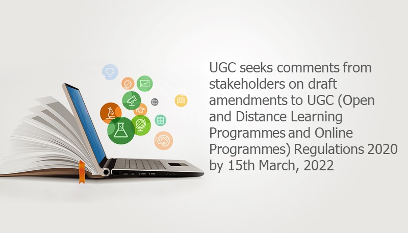 UGC seeks comments from stakeholders on draft amendments to UGC (Open and Distance Learning Programmes and Online Programmes) Regulations 2020 by 15th March, 2022