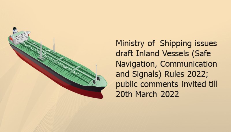 Ministry of  Shipping issues draft Inland Vessels (Safe Navigation, Communication and Signals) Rules 2022; public comments invited till 20th March 2022