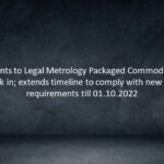 Amendments to Legal Metrology Packaged Commodities Rules, 2022 kick in; extends timeline to comply with new labelling requirements till 01.10.2022
