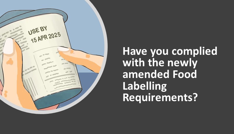 Deadline is near! Have you complied with the newly amended Food Labelling Requirements?