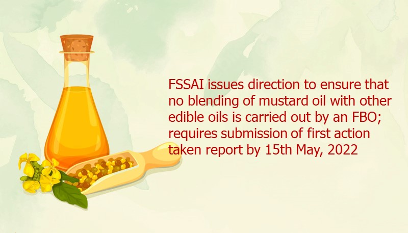 FSSAI issues direction to ensure that no blending of mustard oil with other edible oils is carried out by an FBO; requires submission of first action taken report by 15th May, 2022
