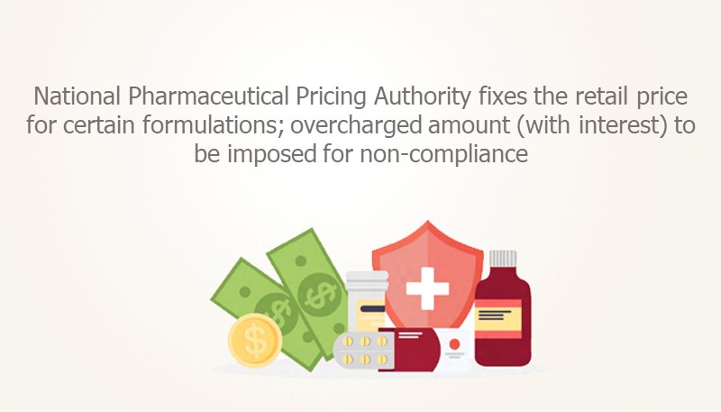 National Pharmaceutical Pricing Authority fixes the retail price for certain formulations; overcharged amount (with interest) to be imposed for non-compliance
