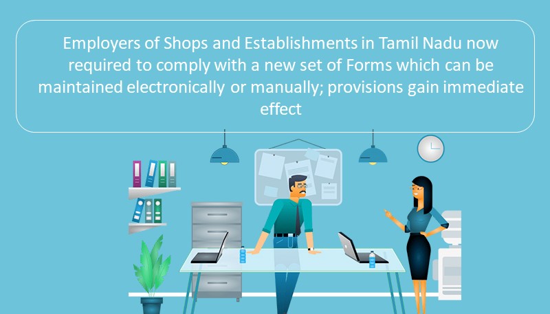 Employers of Shops and Establishments in Tamil Nadu now required to comply with a new set of Forms which can be maintained electronically or manually; provisions gain immediate effect