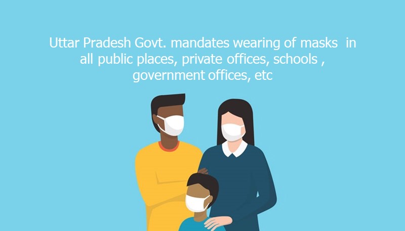 Uttar Pradesh Govt. mandates wearing of masks  in all public places, private offices, schools , government offices, etc