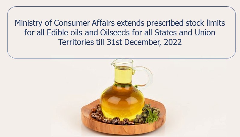 Ministry of Consumer Affairs extends prescribed stock limits for all Edible oils and Oilseeds for all States and Union Territories till 31st December, 2022