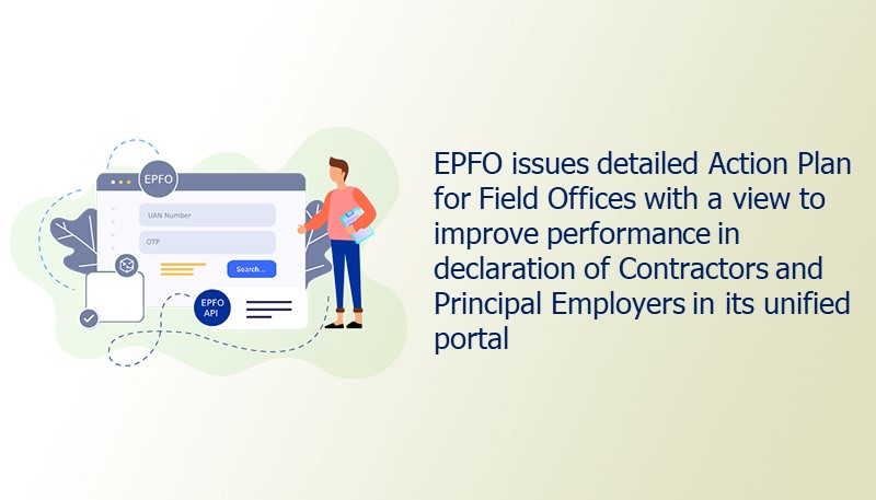 EPFO issues detailed Action Plan for Field Offices with a view to improve performance in declaration of Contractors and Principal Employers in its unified portal