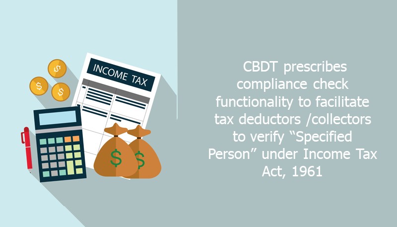 CBDT prescribes compliance check functionality to facilitate tax deductors /collectors to verify “Specified Person” under Income Tax Act, 1961
