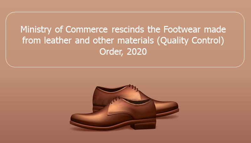 Ministry of Commerce and Industry notifies ‘Footwear Made from Leather and Other Materials (Quality Control) Order, 2022’; provisions slated to gain effect from 1st July, 2023