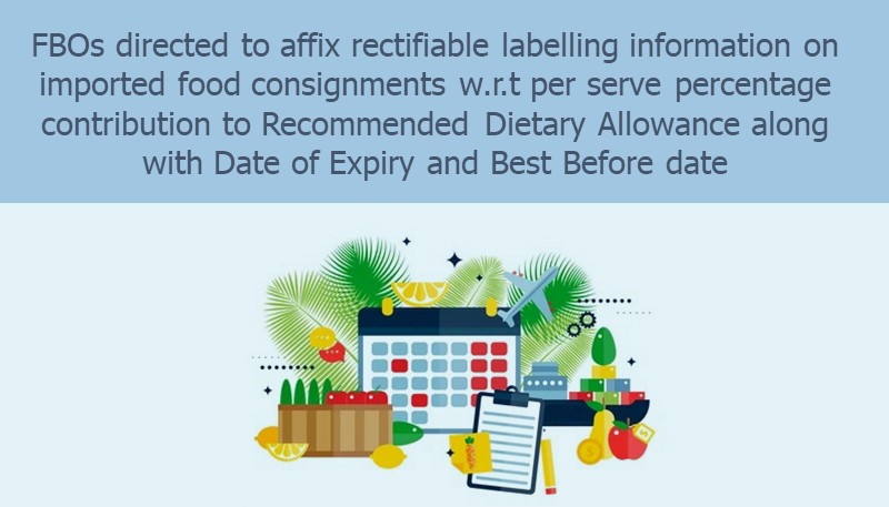 FBOs directed to affix rectifiable labelling information on imported food consignments w.r.t per serve percentage contribution to Recommended Dietary Allowance along with Date of Expiry and Best Before date