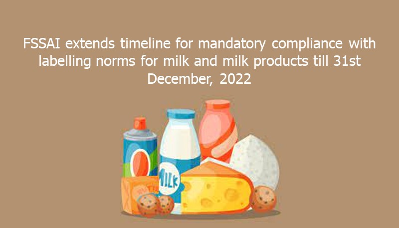FSSAI extends timeline for mandatory compliance with labelling norms for milk and milk products till 31st December, 2022