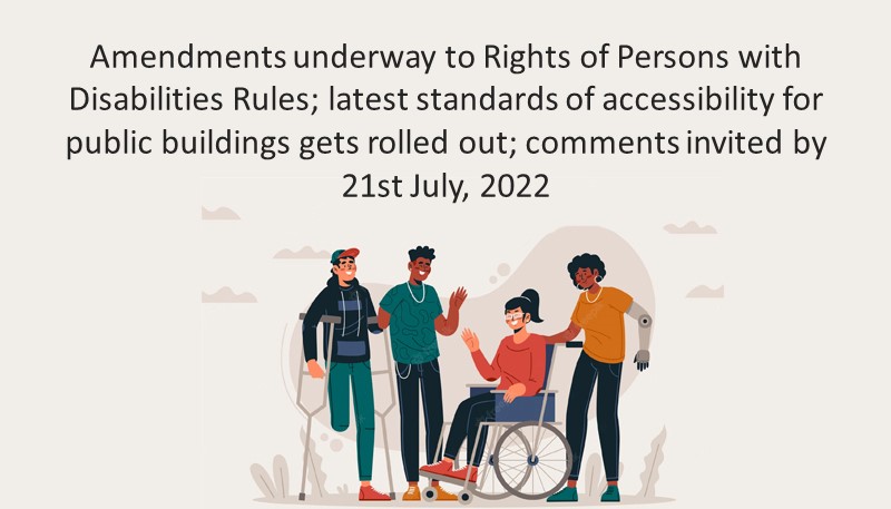 Amendments underway to Rights of Persons with Disabilities Rules; latest standards of accessibility for public buildings gets rolled out; comments invited by 21st July, 2022