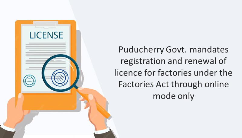 Puducherry Govt. mandates registration and renewal of licence for factories under the Factories Act through online mode only