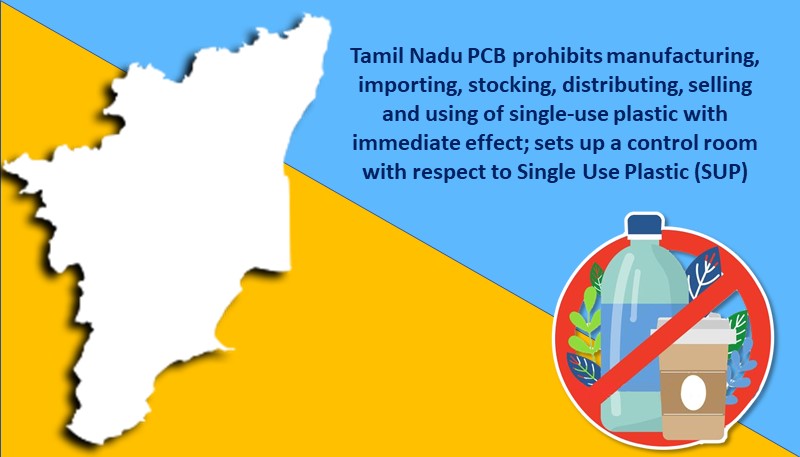 Tamil Nadu PCB prohibits manufacturing, importing, stocking, distributing, selling and using of single-use plastic with immediate effect; sets up a control room with respect to Single Use Plastic (SUP)