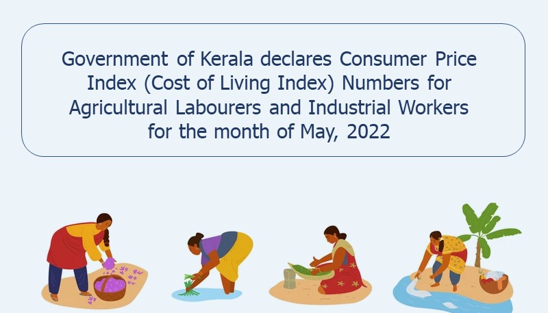 Government of Kerala declares Consumer Price Index (Cost of Living Index) Numbers for Agricultural Labourers and Industrial Workers for the month of May, 2022