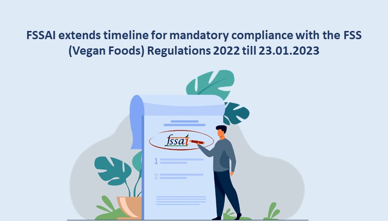 FSSAI extends timeline for mandatory compliance with the FSS (Vegan Foods) Regulations 2022 till 23.01.2023