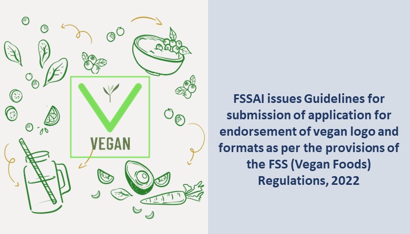 FSSAI issues Guidelines for submission of application for endorsement of vegan logo and formats as per the provisions of the FSS (Vegan Foods) Regulations, 2022