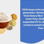 FSSAI keeps enforcement of quality parameters ‘Alcoholic acidity’ and ‘Total dietary fibre’ in Bajra Flour, Jowar Flour, Multigrain Flour suspended till 31.12.2022; revises moisture content in Mixed mi