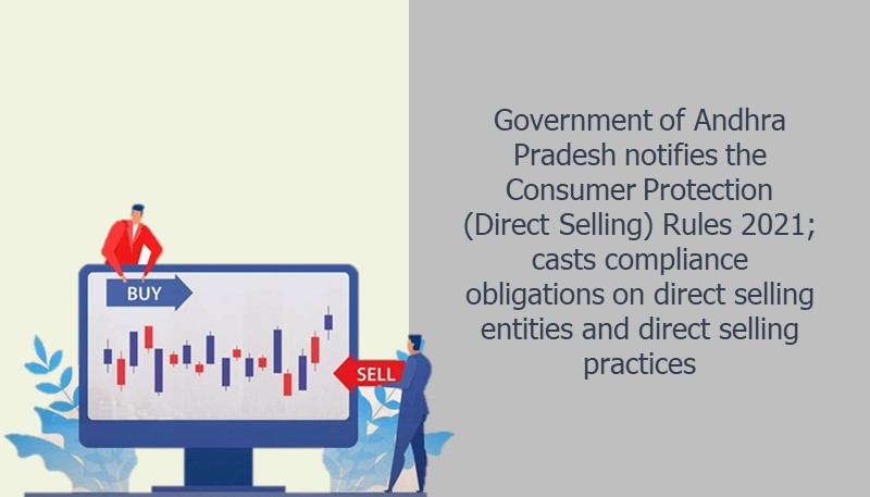Government of Andhra Pradesh notifies the Consumer Protection (Direct Selling) Rules 2021; casts compliance obligations on direct selling entities and direct selling practices