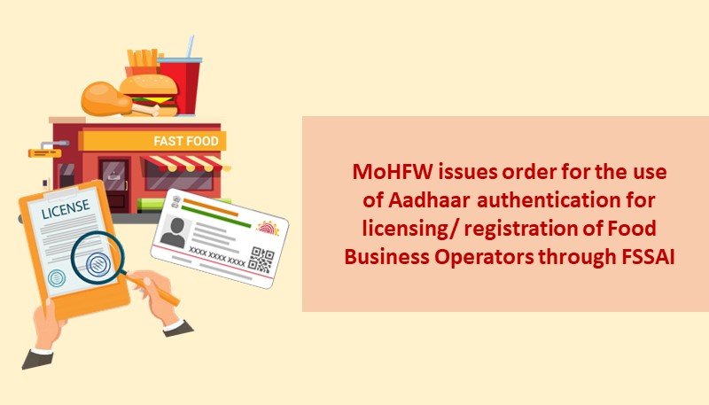 MoHFW issues order for the use of Aadhaar authentication for licensing/ registration of Food Business Operators through FSSAI