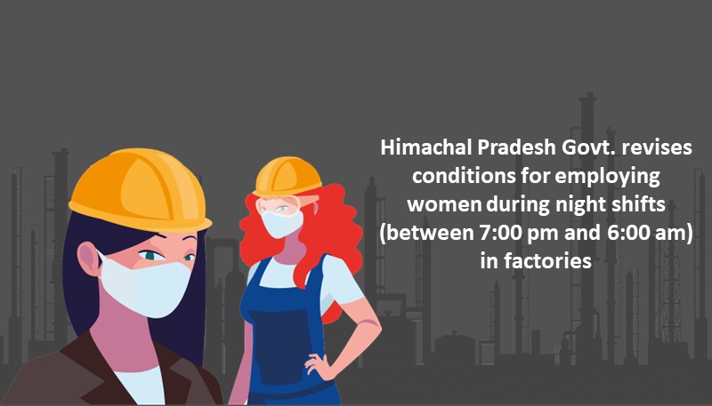 Himachal Pradesh Govt. revises conditions for employing women during night shifts (between 7:00 pm and 6:00 am) in factories