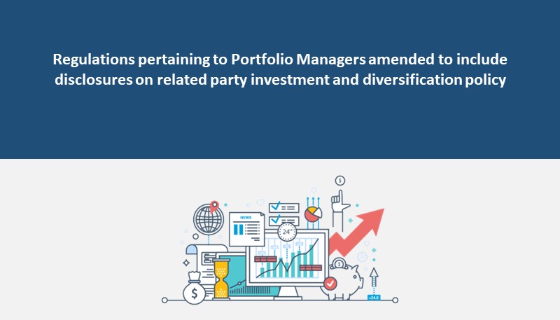 Regulations pertaining to Portfolio Managers amended to include disclosures on related party investment and diversification policy