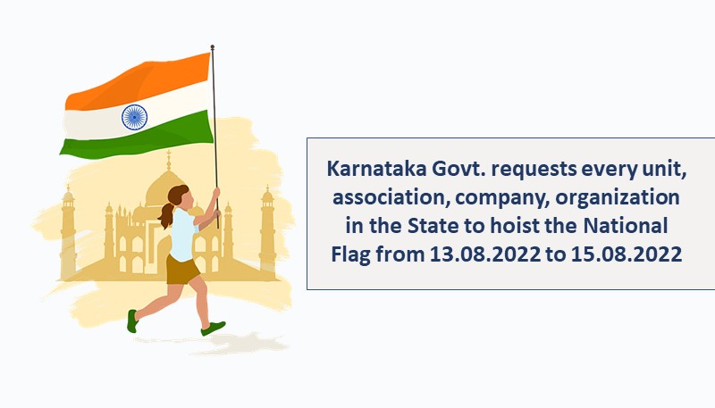 Karnataka Govt. requests every unit, association, company, organization in the State to hoist the National Flag from 13.08.2022 to 15.08.2022