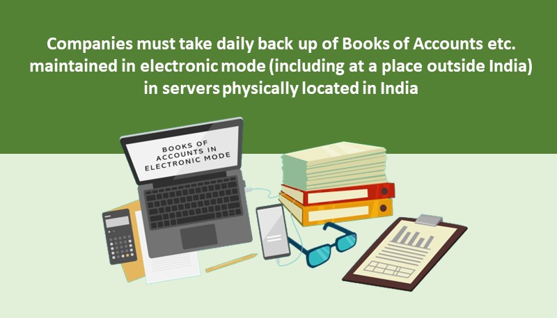 Companies must take daily back up of Books of Accounts etc. maintained in electronic mode (including at a place outside India) in servers physically located in India