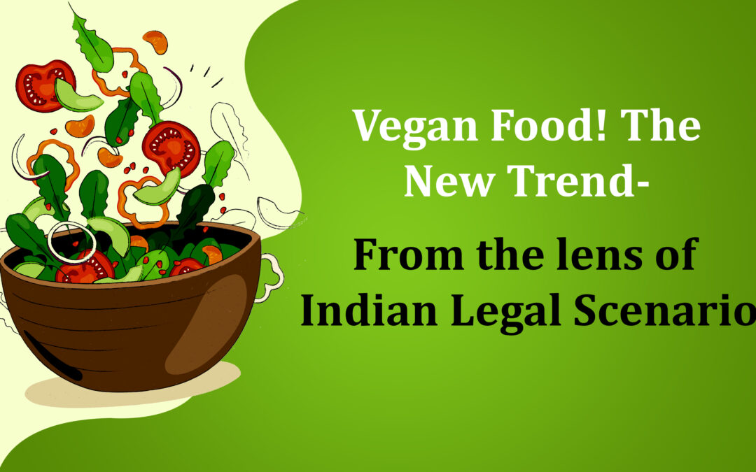 Vegan Food! The New Trend: From the lens of Indian Legal Scenario