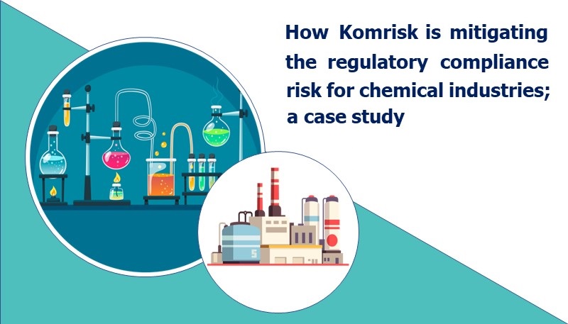 How Komrisk is mitigating the regulatory compliance risk for organisations in the chemical industries, a case study