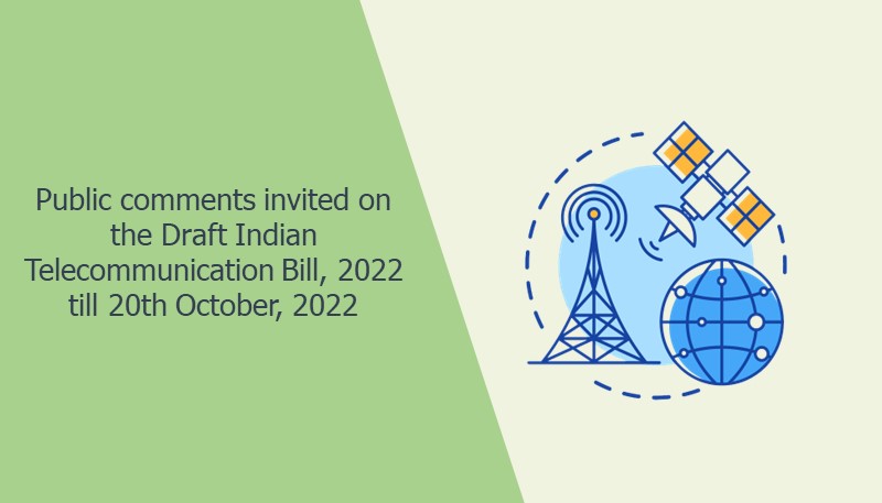 Public comments invited on the Draft Indian Telecommunication Bill, 2022 till 20th October, 2022
