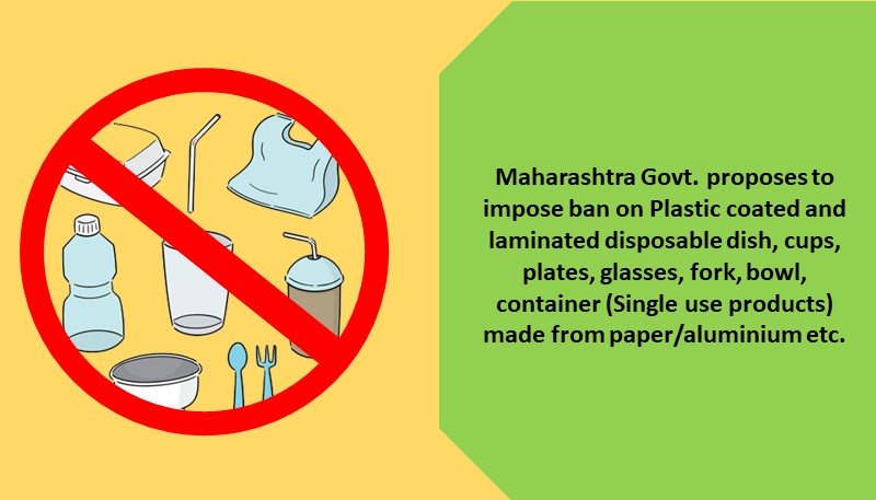Maharashtra Govt. proposes to impose ban on Plastic coated and laminated disposable dish, cups, plates, glasses, fork, bowl, container (Single use products) made from paper/aluminium etc.