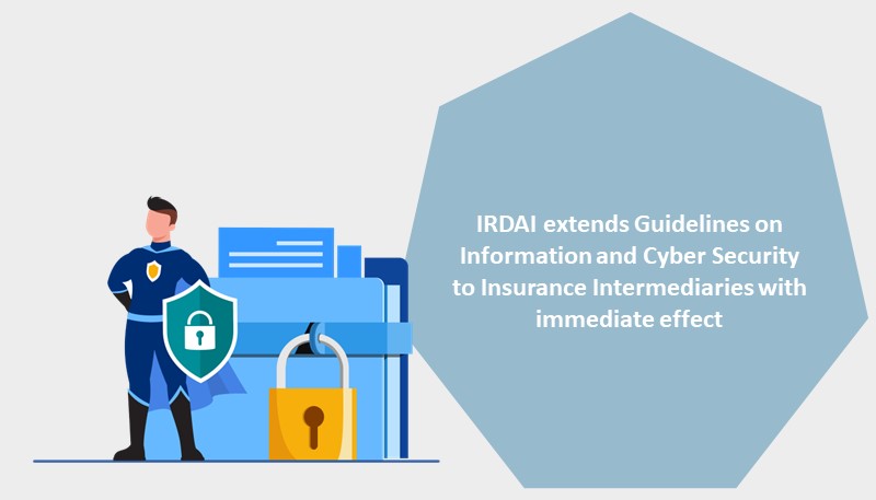 IRDAI extends Guidelines on Information and Cyber Security to Insurance Intermediaries with immediate effect