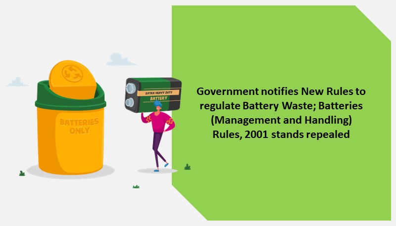 Government notifies New Rules to regulate Battery Waste; Batteries (Management and Handling) Rules, 2001 stands repealed