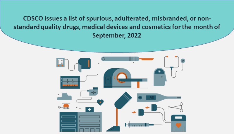 CDSCO issues a list of spurious, adulterated, misbranded, or non-standard quality drugs, medical devices and cosmetics for the month of September, 2022